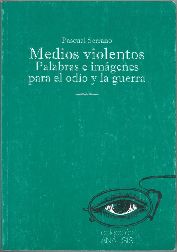 Medios violentos. Palabras e imagenes para el odio y la guerra