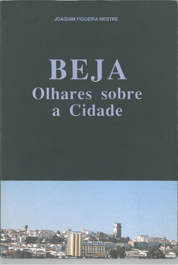 Beja. Olhares sobre a Cidade