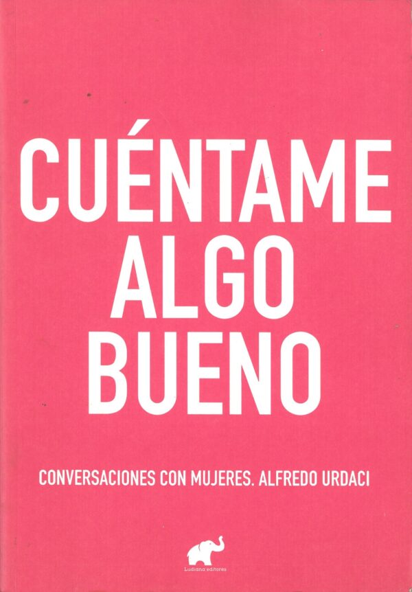 Cuentame algo bueno. Conversacion con mujeres