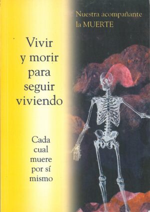 Nuestra acompañante la Muerte. Vivir y morir para seguir viviendo. Cada cual muere por si mismo