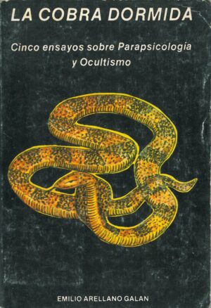 La cobra dormida. Cinco ensayos sobre Parapsicologia y ocultismo