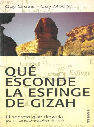 Que esconde la esfinge de Gizah. El secreto que desvela su mundo subterraneo