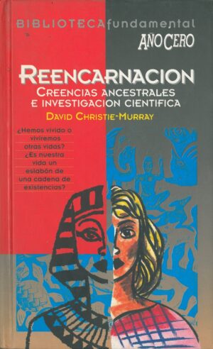 Reencarnacion. Creencias ancestrales e investigacion cientifica