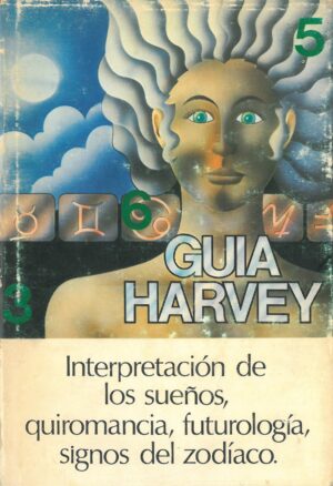 Guia Harvey. Interpretacion de los sueños, quiromancia, futurologia, signos del zodiaco.