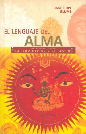 El lenguaje del alma. Guia visual sobre la iluminacion y el destino