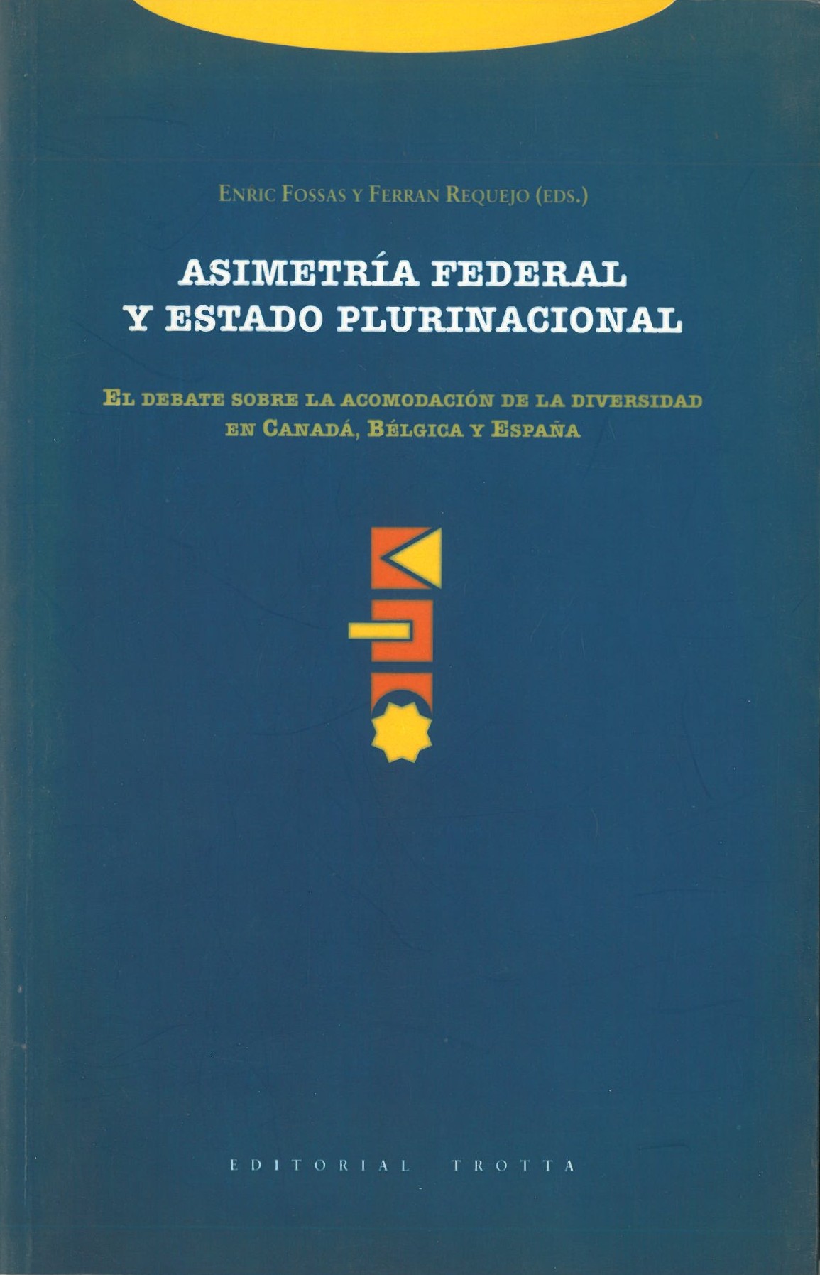 Asimetria federal y estado plurinacional. El debate sobre la acomodacion de la diversidad en Canada, Belgica y España