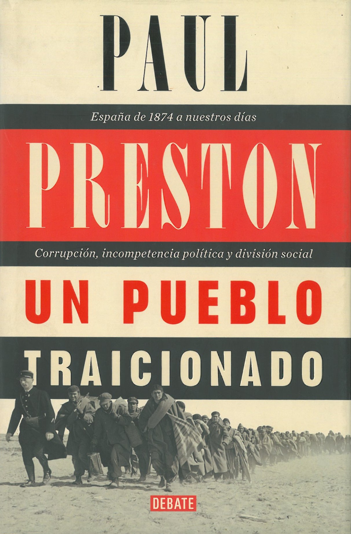 Un pueblo traicionado. España de 1874 a nuestros dias. Corrupcion, incompetencia politica y division social