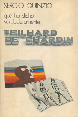 Que ha dicho verdaderamente Teilhard de Chardin