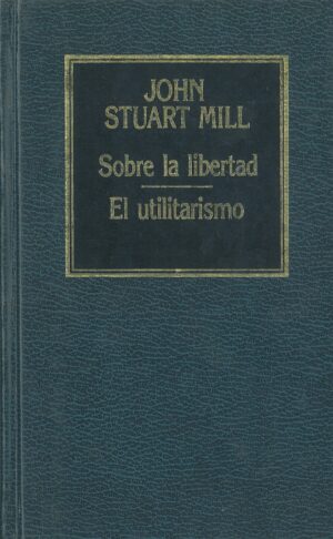Sobre la Libertad. El Utilitarismo