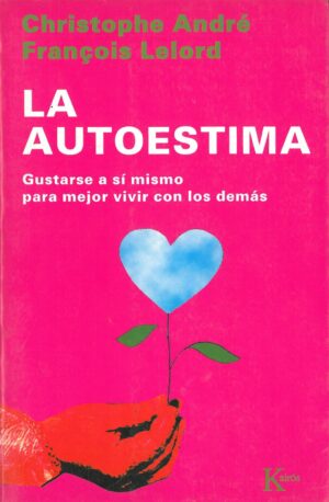La Autoestima. Gustarse a Si Mismo para Mejor Vivir con los Demas