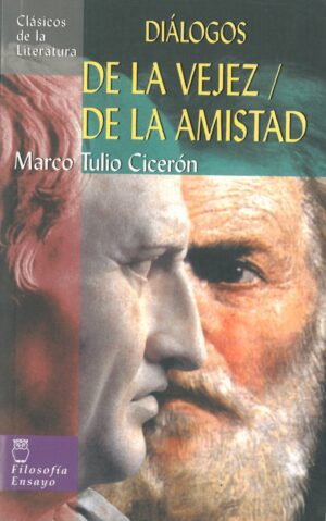 Dialogos de la Vejez, de la Amistad