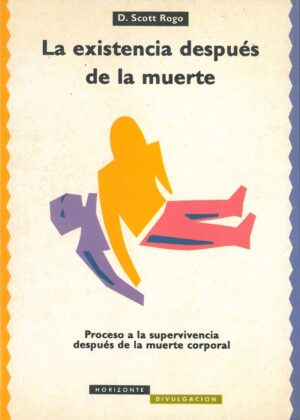 La Existencia Despues de la Muerte. Proceso a la Supervivencia Despues de la Muerte Corporal