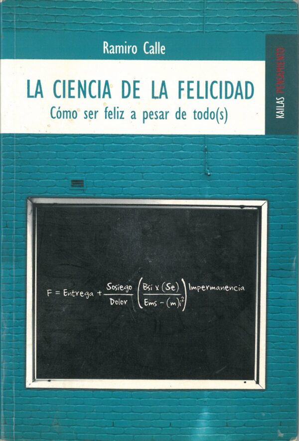 La Ciencia de la Felicidad. Como Ser Feliz a Pesar de Todo (s)