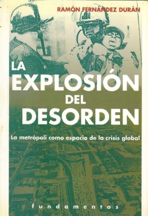 La Explosion del Desorden. La Metropoli como Espacio de la Crisis Global