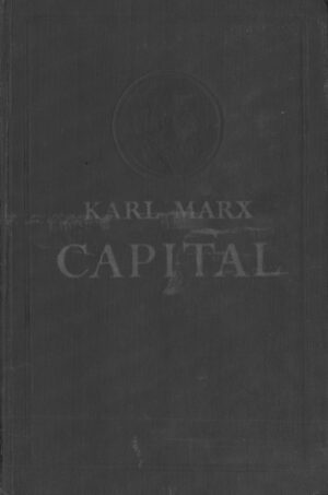 Capital. A Critical Analysis of Capitalist Production Volume I