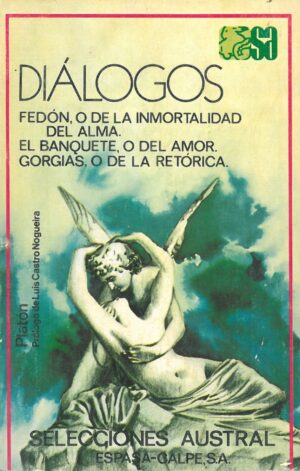 Dialogos. Fedon, o de la inmortalidad del alma. El banquete, o del amor. Gorgias, o de la retorica